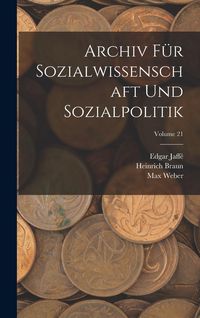 Produktbild: Archiv F&uuml;r Sozialwissenschaft Und Sozialpolitik; Volume 21