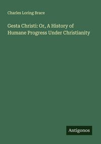 Produktbild: Gesta Christi: Or, A History of Humane Progress Under Christianity