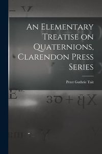 Produktbild: An Elementary Treatise on Quaternions, Clarendon Press Series