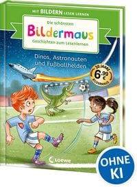 Produktbild: Die sch&ouml;nsten Bildermaus-Geschichten zum Lesenlernen - Dinos, Astronauten und Fu&szlig;ballhelden