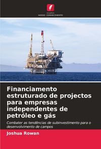 Produktbild: Financiamento estruturado de projectos para empresas independentes de petr&oacute;leo e g&aacute;s