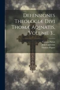 Produktbild: Defensiones Theologi&aelig; Divi Thom&aelig; Aqinatis, Volume 3...