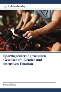 Produktbild: Sportbegeisterung zwischen Gesellschaft, Gender und intensiven Emotion