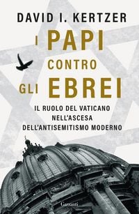 Produktbild: I papi contro gli ebrei. Il ruolo del Vaticano nell'ascesa dell'antisemitismo moderno