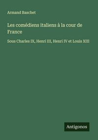 Produktbild: Les com&eacute;diens italiens &agrave; la cour de France