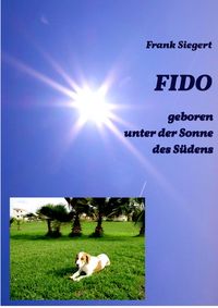 Produktbild: FIDO - geboren unter der Sonne des S&uuml;dens