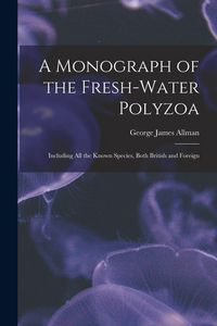 Produktbild: A Monograph of the Fresh-water Polyzoa