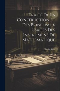 Produktbild: Trait&eacute; De La Construction Et Des Principaux Usages Des Instrumens De Math&eacute;matique
