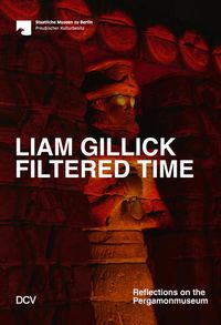 Produktbild: Liam Gillick. Filtered Time &ndash; Reflections on the Pergamonmuseum
