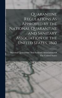 Produktbild: Quarantine Regulations As Approved by the National Quarantine and Sanitary Association of the United States, 1860