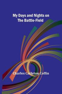 Produktbild: My Days and Nights on the Battle-Field