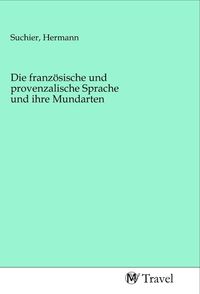 Produktbild: Die franz&ouml;sische und provenzalische Sprache und ihre Mundarten