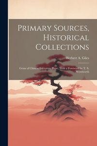 Produktbild: Primary Sources, Historical Collections: Gems of Chinese Literature Prose, With a Foreword by T. S. Wentworth