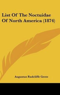 Produktbild: Grote, A: List Of The Noctuidae Of North America (1874)