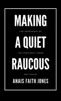 Produktbild: Making a Quiet Raucous, The Emergence of the Confident Loner