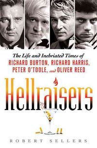 Produktbild: Hellraisers: The Life and Inebriated Times of Richard Burton, Richard Harris, Peter O'Toole, and Oliver Reed
