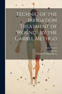Produktbild: Technic of the Irrigation Treatment of Wounds by the Carrel Method