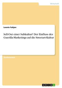 Produktbild: Sell-Out einer Subkultur? Der Einfluss des Guerilla-Marketings auf die Streetart-Kultur