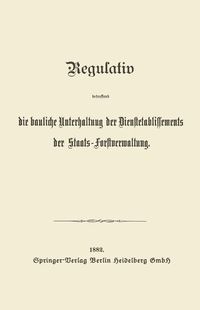 Produktbild: Regulativ betreffend die bauliche Unterhaltung der Dienstetablissements der Staats-Forstverwaltung