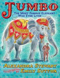 Produktbild: Stewart, A: Jumbo: The Most Famous Elephant Who Ever Lived
