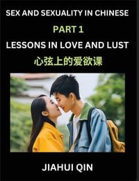 Produktbild: Chinese Romantic Stories & Essays on Sex and Sexuality (Part 1)- Self-learn Reading Chinese Romance, Sex Education, Love, Intimacy and Lust, Simple Le