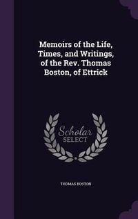 Produktbild: Memoirs of the Life, Times, and Writings, of the Rev. Thomas Boston, of Ettrick