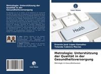 Produktbild: Metrologie: Unterst&uuml;tzung der Qualit&auml;t in der Gesundheitsversorgung