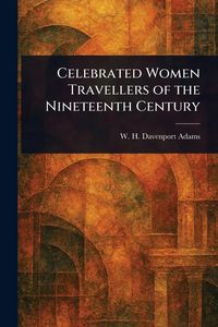 Produktbild: Celebrated Women Travellers of the Nineteenth Century