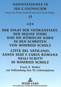 Produktbild: Der Staat der Vatikanstadt, der Heilige Stuhl und die R&ouml;mische Kurie in den Schriften von Winfried Schulz- Citt&agrave; del Vaticano, Santa Sede e Cur&iacute;a Romana negli scritti di Winfried Schulz
