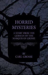 Produktbild: Horrid Mysteries - A Story from the German of the Marquis of Grosse