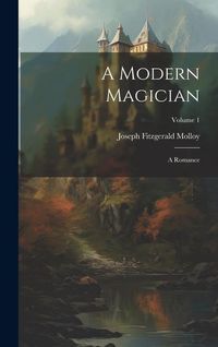 Produktbild: A Modern Magician: A Romance; Volume 1