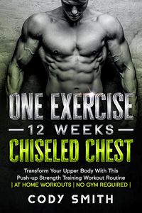 Produktbild: One Exercise, 12 Weeks, Chiseled Chest: Transform Your Upper Body With This Push-up Strength Training Workout Routine | at Home Workouts | No Gym Requ