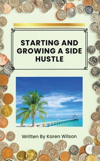 Produktbild: Starting And Growing A Side Hustle