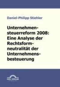 Produktbild: Unternehmenssteuerreform 2008: Die Rechtsformneutralit&auml;t der Unternehmensbesteuerung