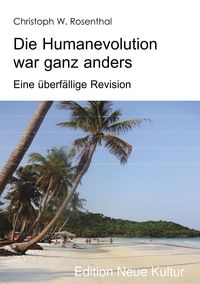 Bild vom Artikel Die Humanevolution war ganz anders vom Autor Christoph W. Rosenthal