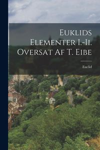 Produktbild: Euklids Elementer I.-Ii. Oversat Af T. Eibe