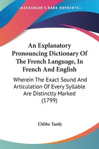 Produktbild: An Explanatory Pronouncing Dictionary Of The French Language, In French And English