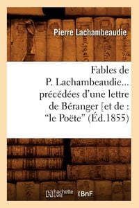 Produktbild: Fables de P. Lachambeaudie, pr&eacute;c&eacute;d&eacute;es d'une lettre de B&eacute;ranger (Ed.1855)