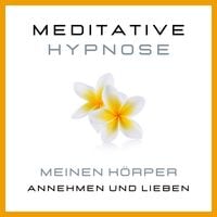 Produktbild: Meditative Hypnose: Meinen K&ouml;rper annehmen und lieben
