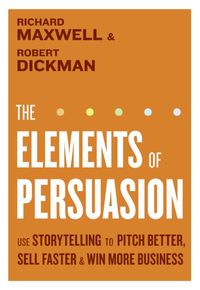 Produktbild: The Elements of Persuasion: Use Storytelling to Pitch Better, Sell Faster & Win More Business