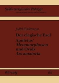 Produktbild: Der elegische Esel. Apuleius&rsquo; &laquo;Metamorphosen&raquo; und Ovids &laquo;Ars amatoria&raquo;