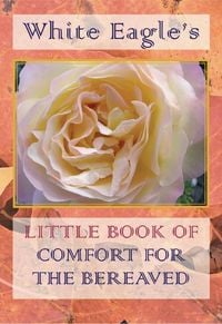 Produktbild: White Eagle''s Little Book of Comfort For the Bereaved