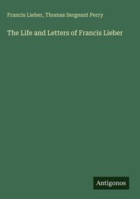 Produktbild: The Life and Letters of Francis Lieber