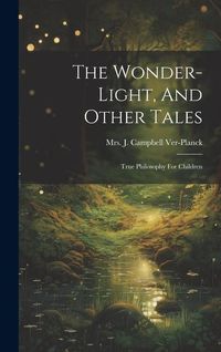 Produktbild: The Wonder-light, And Other Tales: True Philosophy For Children