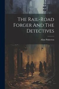 Produktbild: The Rail-road Forger And The Detectives