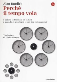 Produktbild: Perch&eacute; il tempo vola e perch&eacute; la felicit&agrave; &egrave; un lampo e quando ci annoiamo le ore non passano mai