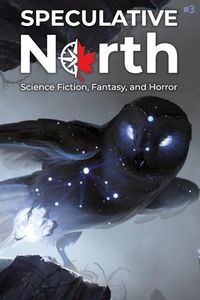 Produktbild: Speculative North Magazine Issue 3: Science Fiction, Fantasy, and Horror