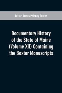 Produktbild: Documentary History of the State of Maine (Volume XII) Containing the Baxter Manuscripts