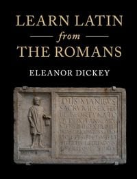 Bild vom Artikel Learn Latin from the Romans vom Autor Eleanor Dickey