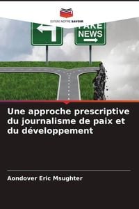 Produktbild: Une approche prescriptive du journalisme de paix et du d&eacute;veloppement